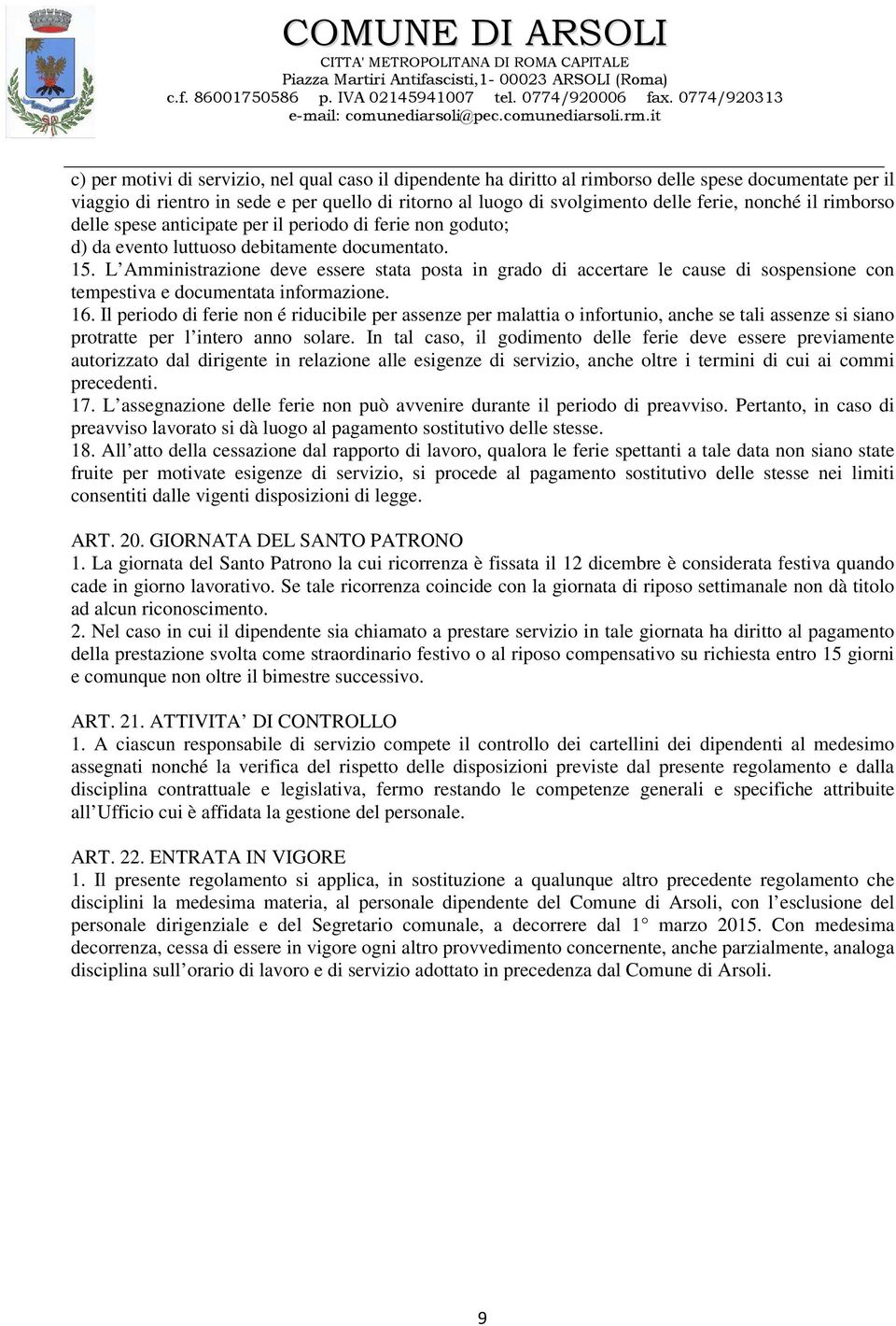 L Amministrazione deve essere stata posta in grado di accertare le cause di sospensione con tempestiva e documentata informazione. 16.