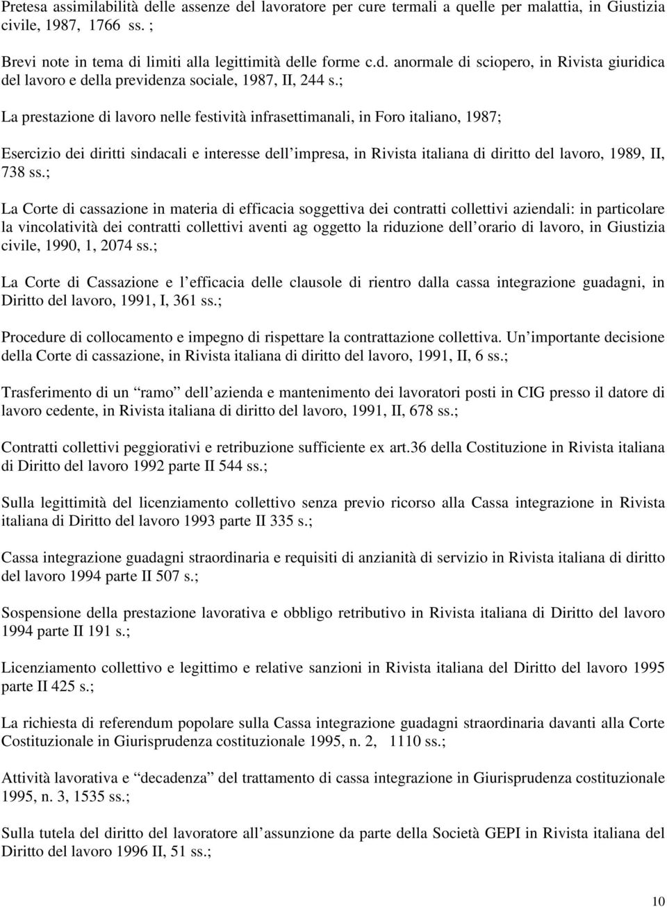 ss.; La Corte di cassazione in materia di efficacia soggettiva dei contratti collettivi aziendali: in particolare la vincolatività dei contratti collettivi aventi ag oggetto la riduzione dell orario