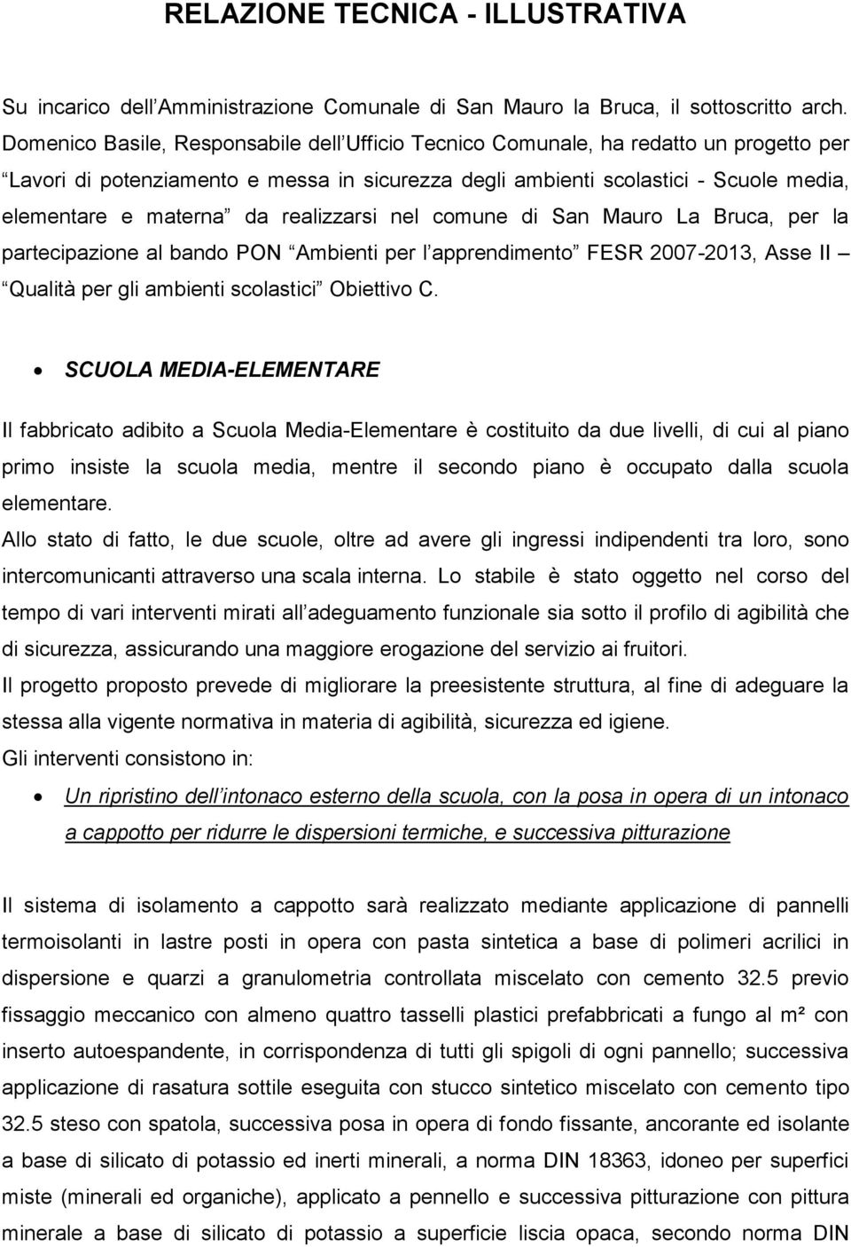 realizzarsi nel comune di San Mauro La Bruca, per la partecipazione al bando PON Ambienti per l apprendimento FESR 2007-2013, Asse II Qualità per gli ambienti scolastici Obiettivo C.