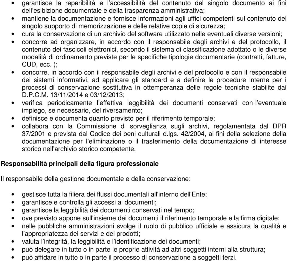 eventuali diverse versioni; concorre ad organizzare, in accordo con il responsabile degli archivi e del protocollo, il contenuto dei fascicoli elettronici, secondo il sistema di classificazione