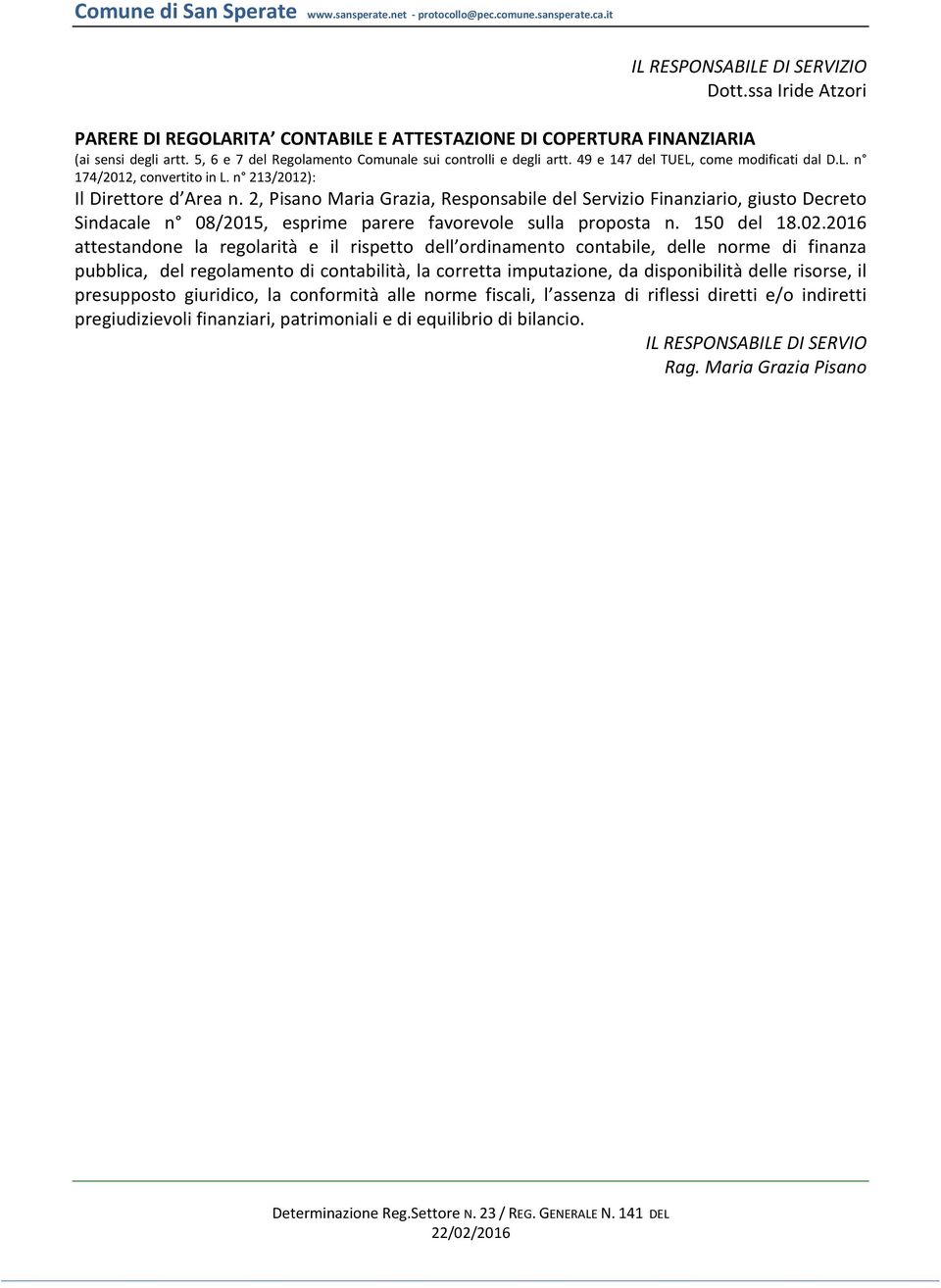 2, Pisano Maria Grazia, Responsabile del Servizio Finanziario, giusto Decreto Sindacale n 08/2015, esprime parere favorevole sulla proposta n. 150 del 18.02.