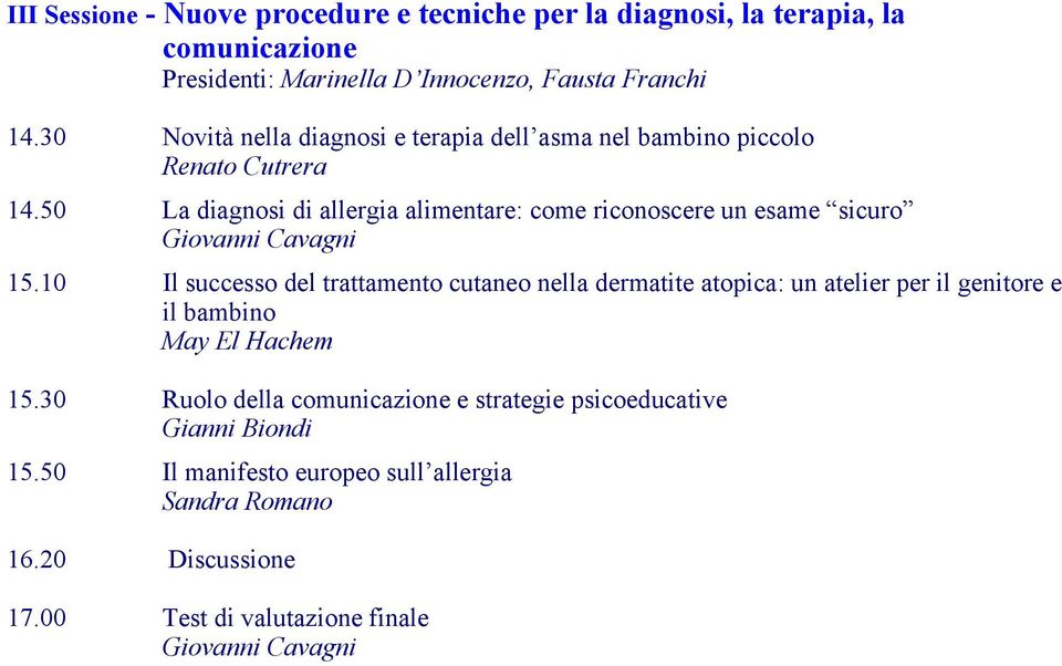 50 La diagnosi di allergia alimentare: come riconoscere un esame sicuro Giovanni Cavagni 15.