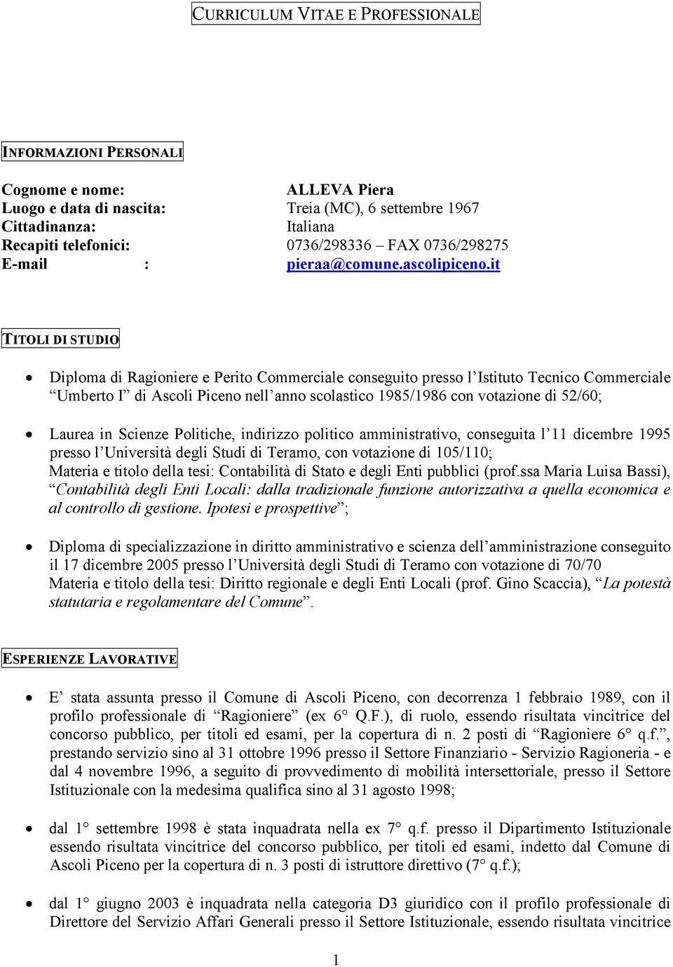 it TITOLI DI STUDIO Diploma di Ragioniere e Perito Commerciale conseguito presso l Istituto Tecnico Commerciale Umberto I di Ascoli Piceno nell anno scolastico 1985/1986 con votazione di 52/60;