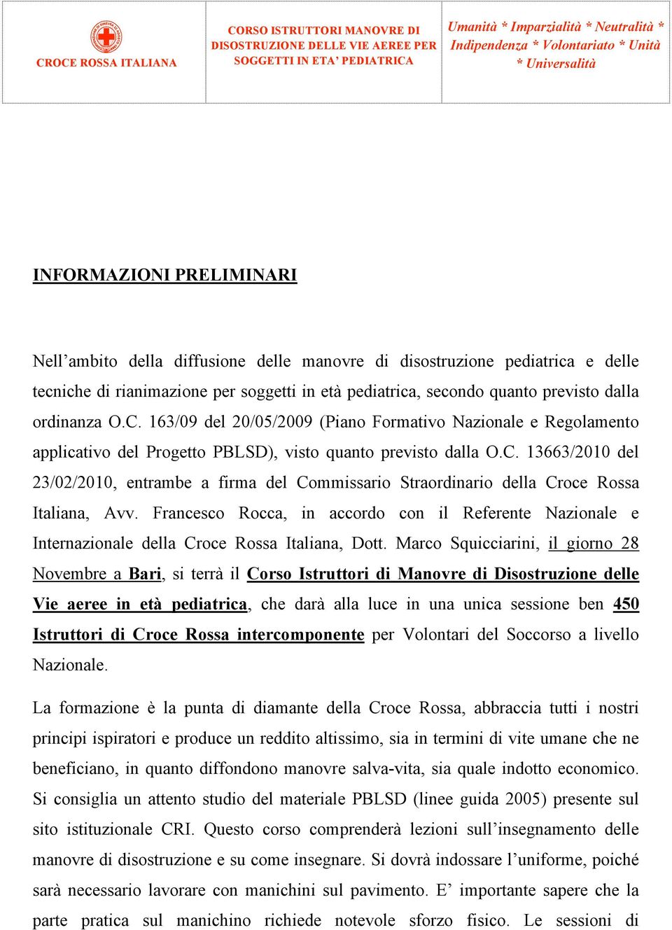 Francesco Rocca, in accordo con il Referente Nazionale e Internazionale della Croce Rossa Italiana, Dott.
