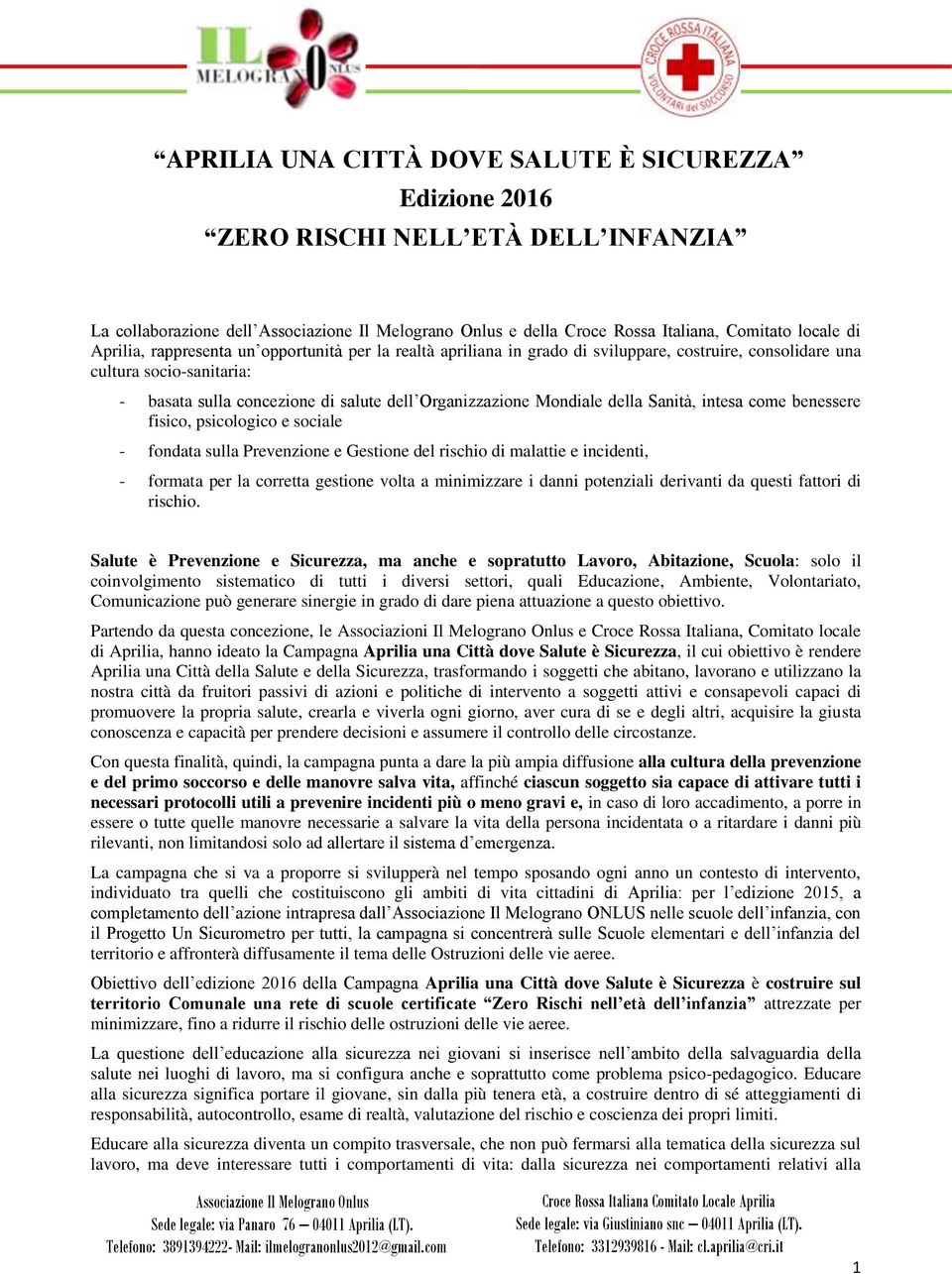 benessere fisico, psicologico e sociale - fondata sulla Prevenzione e Gestione del rischio di malattie e incidenti, - formata per la corretta gestione volta a minimizzare i danni potenziali derivanti