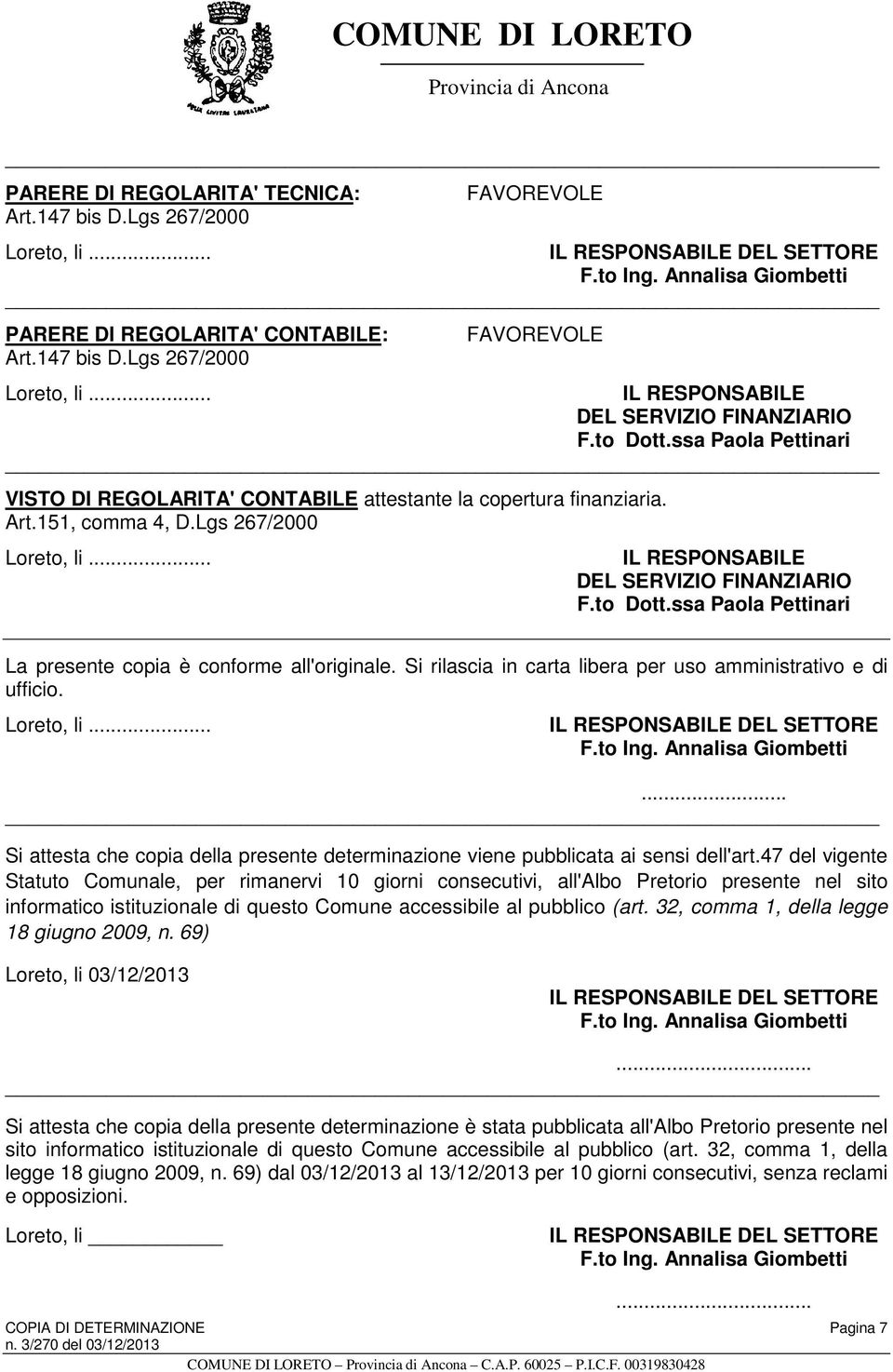 Si rilascia in carta libera per uso amministrativo e di ufficio. Loreto, li... IL RESPONSABILE DEL SETTORE F.to Ing. Annalisa Giombetti.