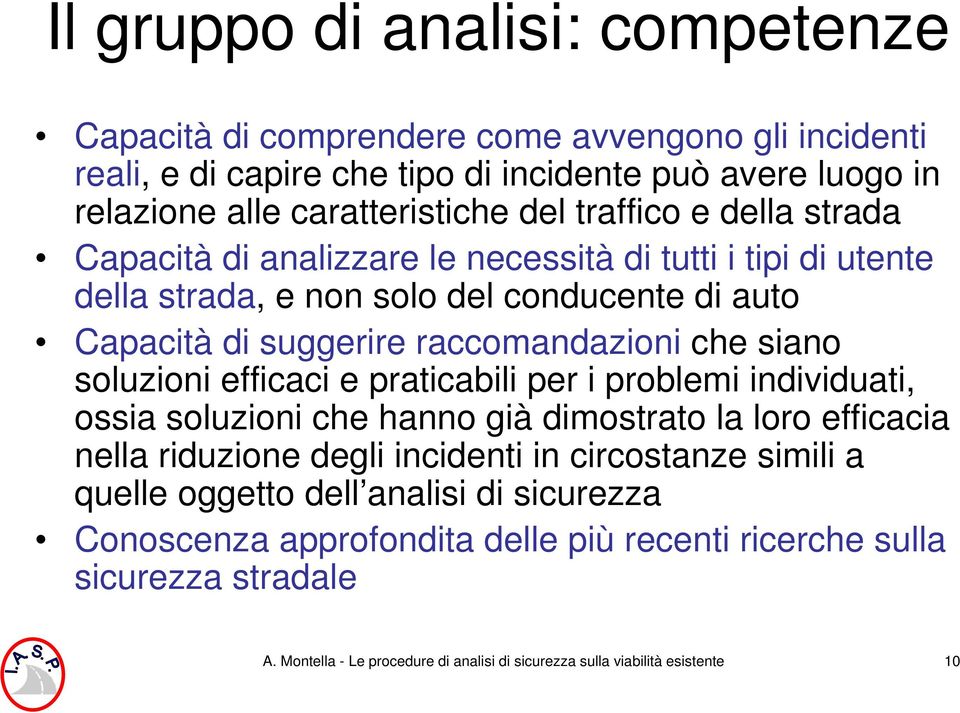 soluzioni efficaci e praticabili per i problemi individuati, ossia soluzioni che hanno già dimostrato la loro efficacia nella riduzione degli incidenti in circostanze simili a quelle