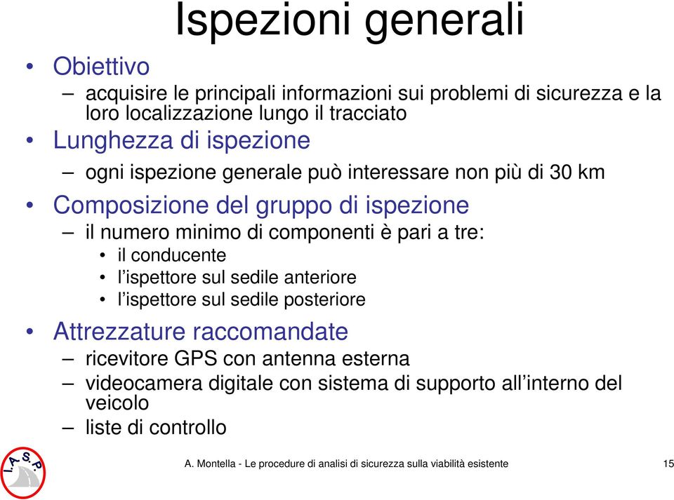 conducente l ispettore sul sedile anteriore l ispettore sul sedile posteriore Attrezzature raccomandate ricevitore GPS con antenna esterna videocamera