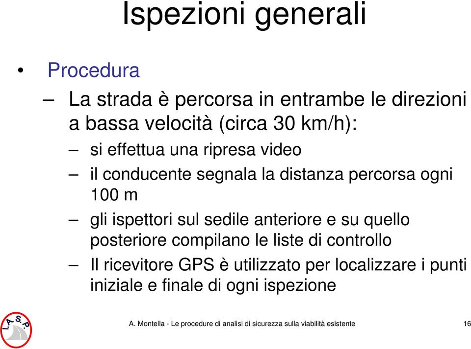 anteriore e su quello posteriore compilano le liste di controllo Il ricevitore GPS è utilizzato per localizzare i