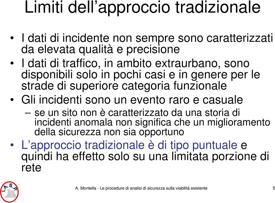 se un sito non è caratterizzato da una storia di incidenti anomala non significa che un miglioramento della sicurezza non sia opportuno L approccio