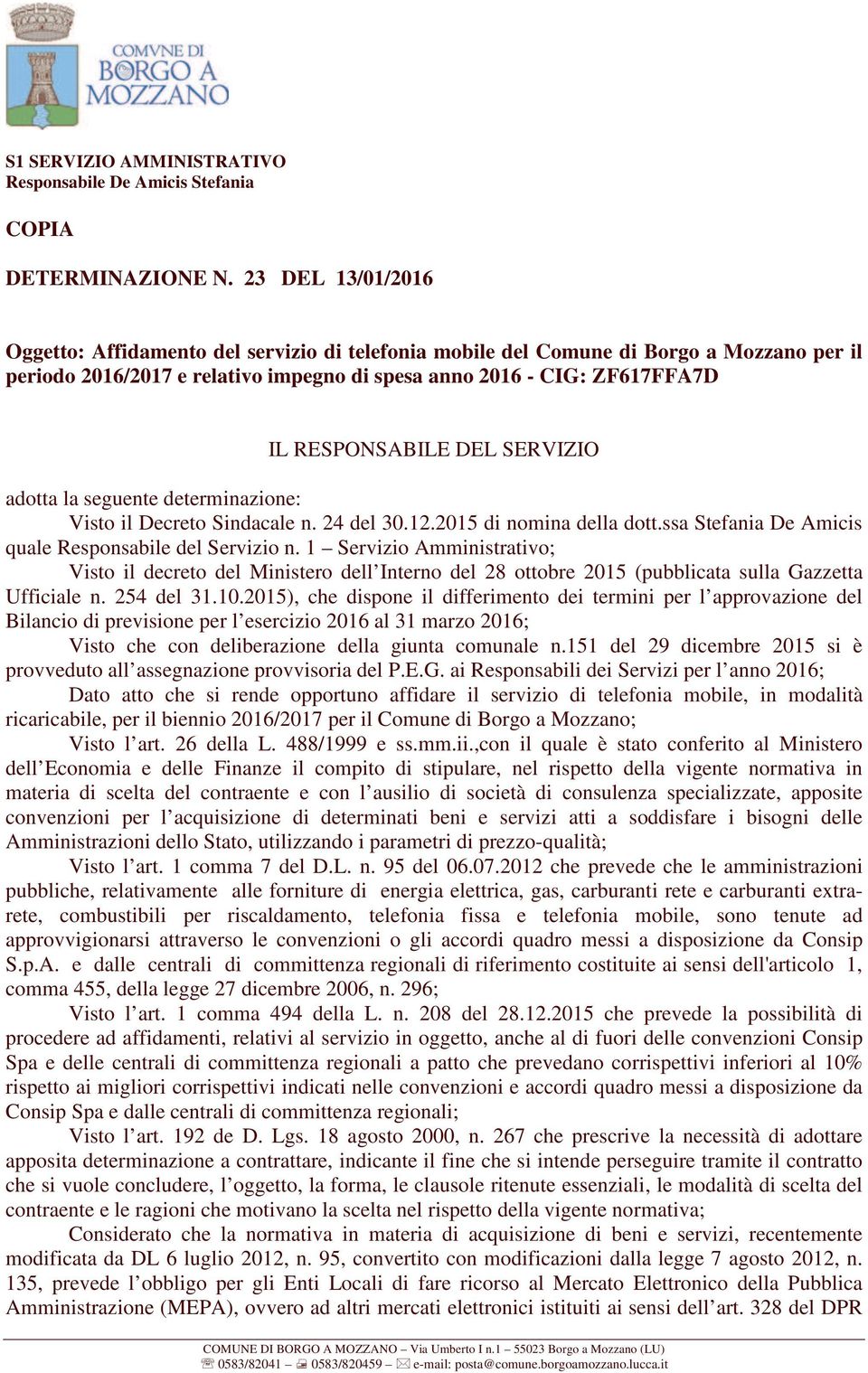 DEL SERVIZIO adotta la seguente determinazione: Visto il Decreto Sindacale n. 24 del 30.12.2015 di nomina della dott.ssa Stefania De Amicis quale Responsabile del Servizio n.