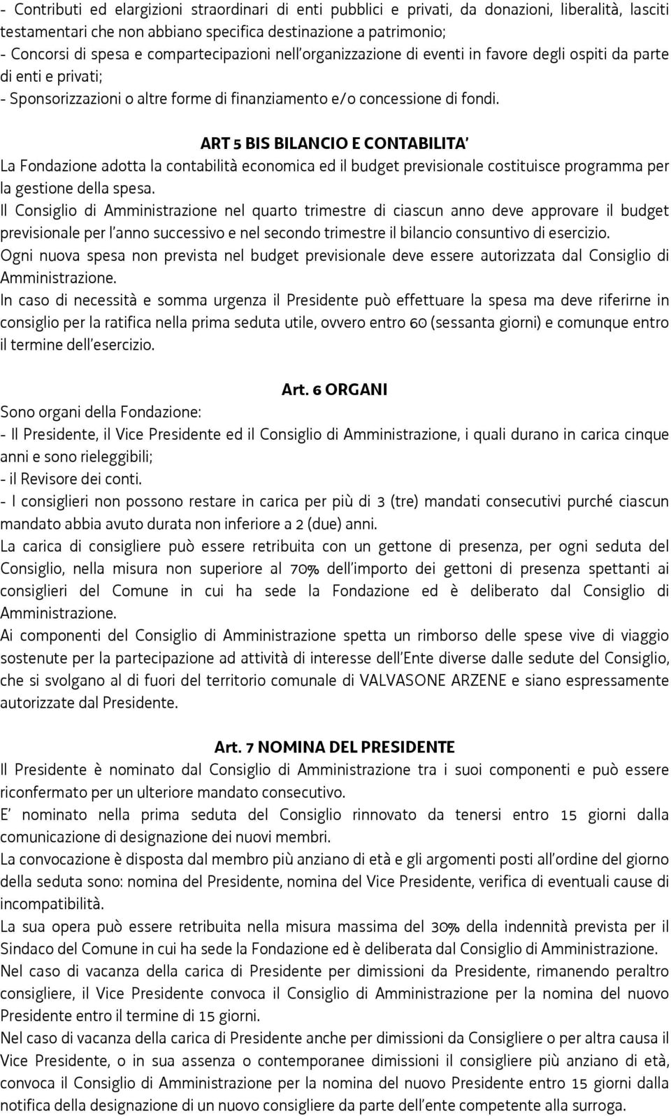 ART 5 BIS BILANCIO E CONTABILITA La Fondazione adotta la contabilità economica ed il budget previsionale costituisce programma per la gestione della spesa.