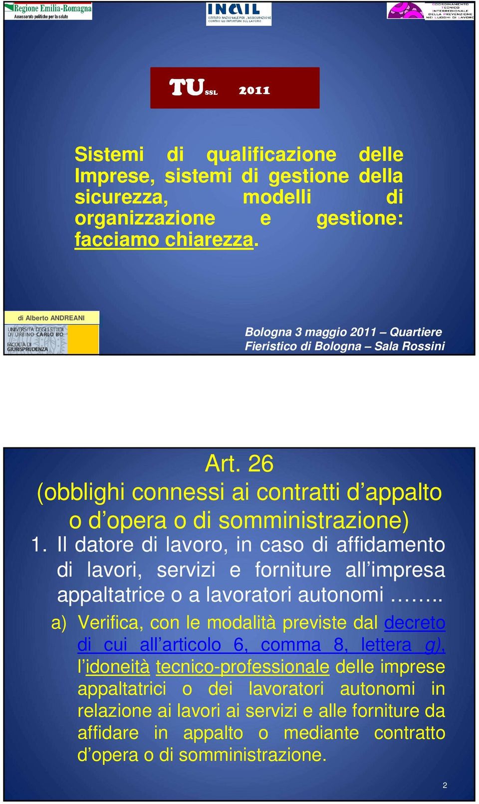 Il datore di lavoro, in caso di affidamento di lavori, servizi e forniture all impresa appaltatrice o a lavoratori autonomi.