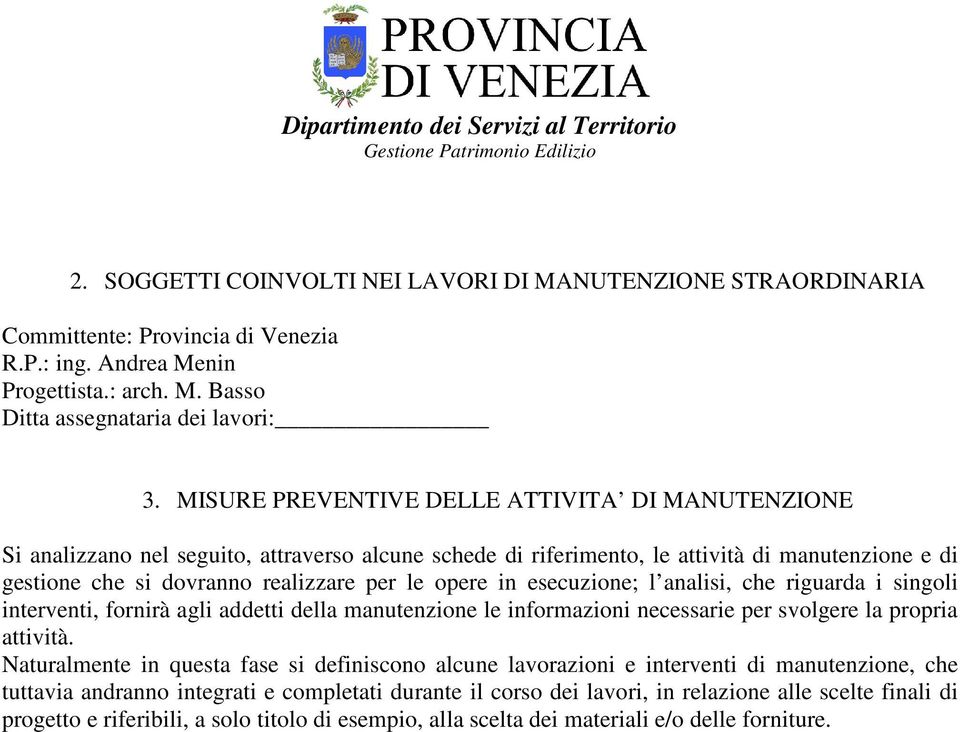 in esecuzione; l analisi, che riguarda i singoli interventi, fornirà agli addetti della manutenzione le informazioni necessarie per svolgere la propria attività.