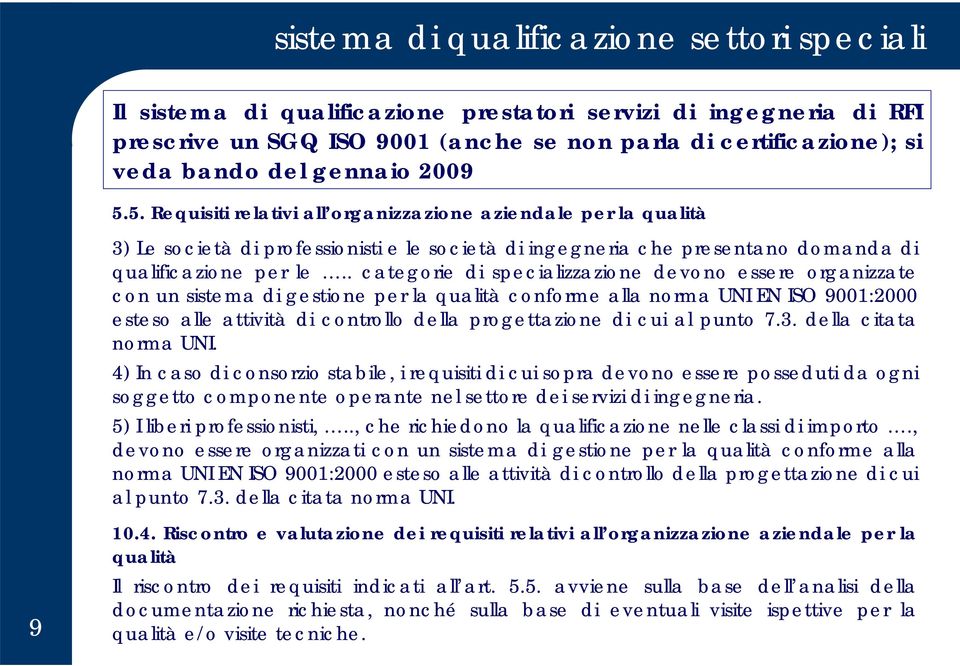 . categorie di specializzazione devono essere organizzate con un sistema di gestione per la qualità conforme alla norma UNI EN ISO 9001:2000 esteso alle attività di controllo della progettazione di