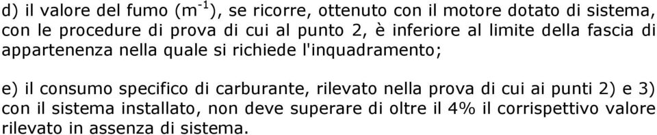 l'inquadramento; e) il consumo specifico di carburante, rilevato nella prova di cui ai punti 2) e 3) con