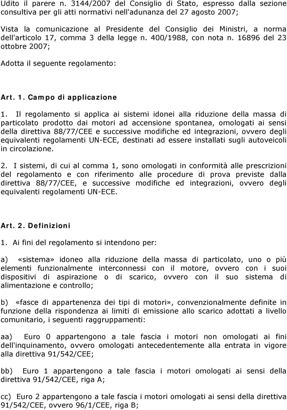 dell'articolo 17, comma 3 della legge n. 400/1988, con nota n. 16896 del 23 ottobre 2007; Adotta il seguente regolamento: Art. 1. Campo di applicazione 1.