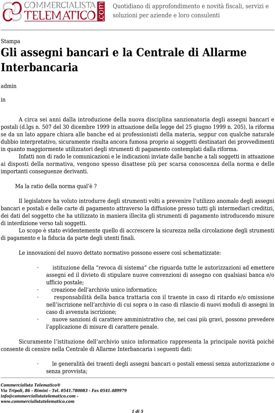 205), la riforma se da un lato appare chiara alle banche ed ai professionisti della materia, seppur con qualche naturale dubbio interpretativo, sicuramente risulta ancora fumosa proprio ai soggetti