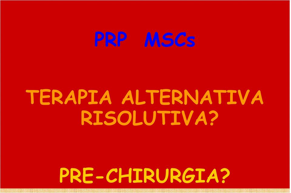 Locale e generale MSCs viscosupplementa zione T. Sottoscapolare Antiinfiammatoria PRE-CHIRURGIA?