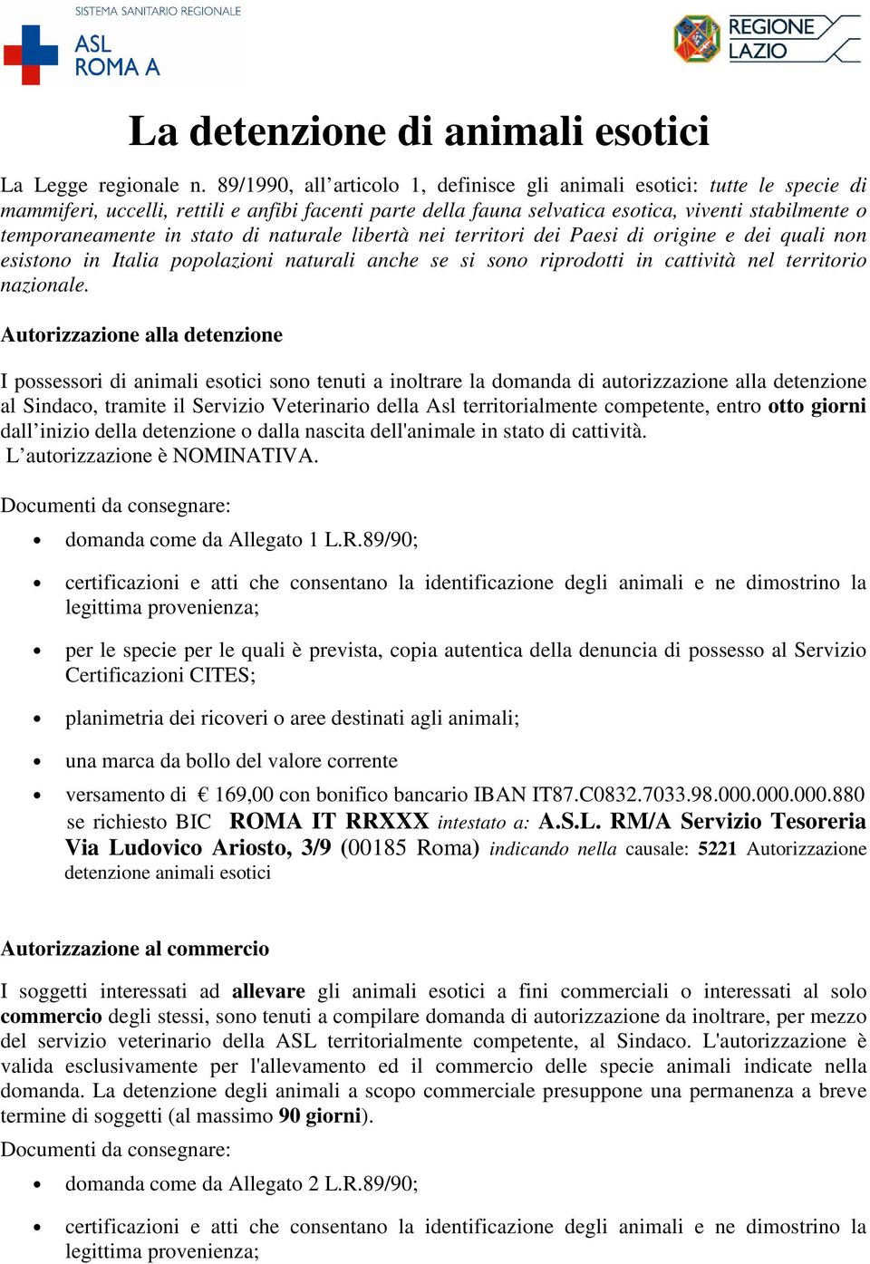 stato di naturale libertà nei territori dei Paesi di origine e dei quali non esistono in Italia popolazioni naturali anche se si sono riprodotti in cattività nel territorio nazionale.