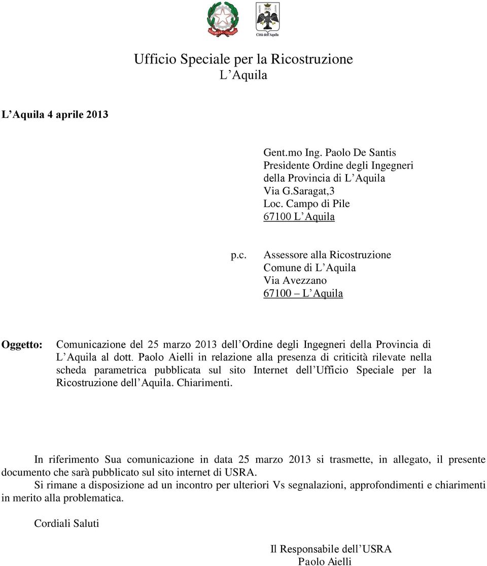 Assessore alla Ricostruzione Comune di L Aquila Via Avezzano 67100 L Aquila Oggetto: Comunicazione del 2 marzo 2013 dell Ordine degli Ingegneri della Provincia di L Aquila al dott.