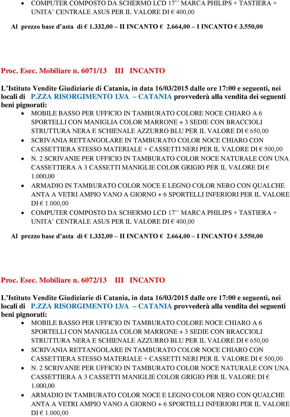 6071/13 III INCANTO MOBILE BASSO PER UFFICIO IN TAMBURATO COLORE NOCE CHIARO A 6 SPORTELLI CON MANIGLIA COLOR MARRONE + 3 SEDIE CON BRACCIOLI STRUTTURA NERA E SCHIENALE AZZURRO BLU PER IL VALORE DI