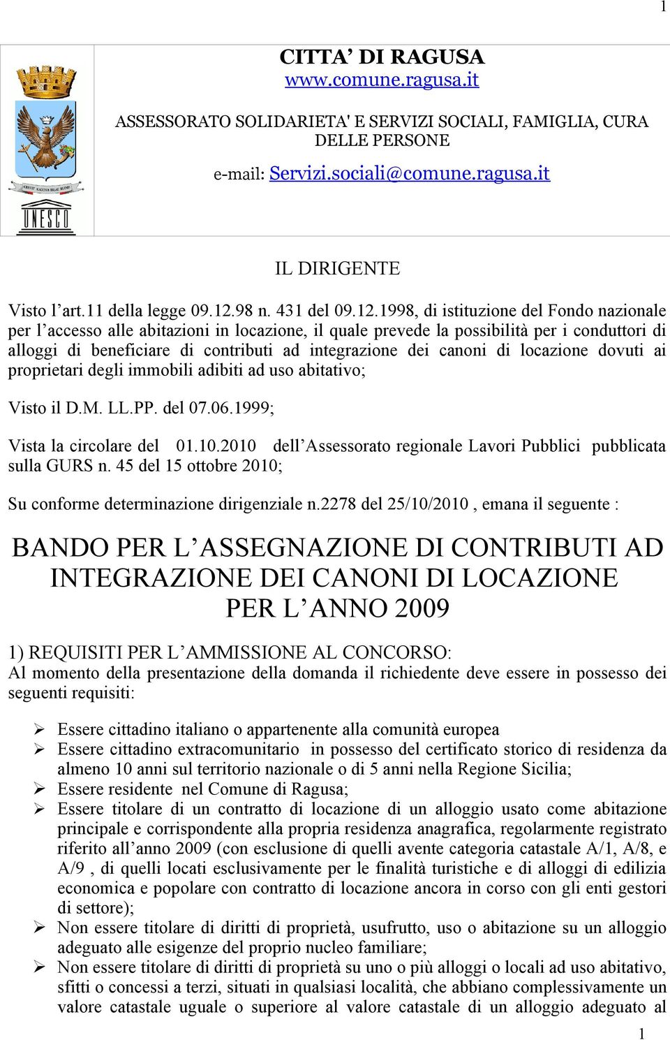 1998, di istituzione del Fondo nazionale per l accesso alle abitazioni in locazione, il quale prevede la possibilità per i conduttori di alloggi di beneficiare di contributi ad integrazione dei