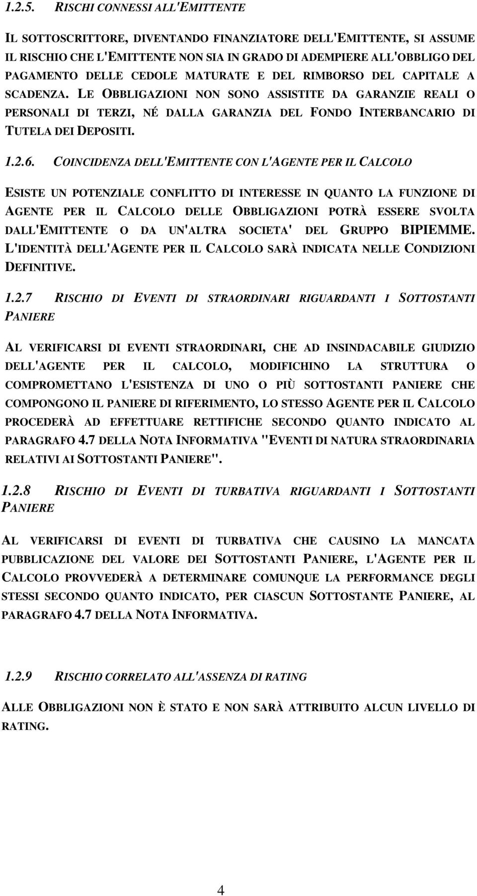 MATURATE E DEL RIMBORSO DEL CAPITALE A SCADENZA. LE OBBLIGAZIONI NON SONO ASSISTITE DA GARANZIE REALI O PERSONALI DI TERZI, NÉ DALLA GARANZIA DEL FONDO INTERBANCARIO DI TUTELA DEI DEPOSITI. 1.2.6.