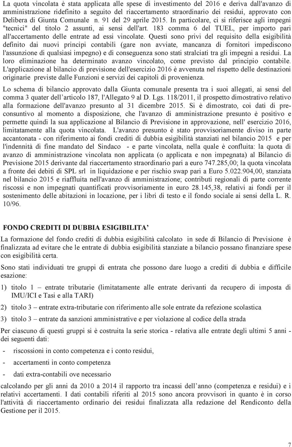 183 comma 6 del TUEL, per importo pari all'accertamento delle entrate ad essi vincolate.