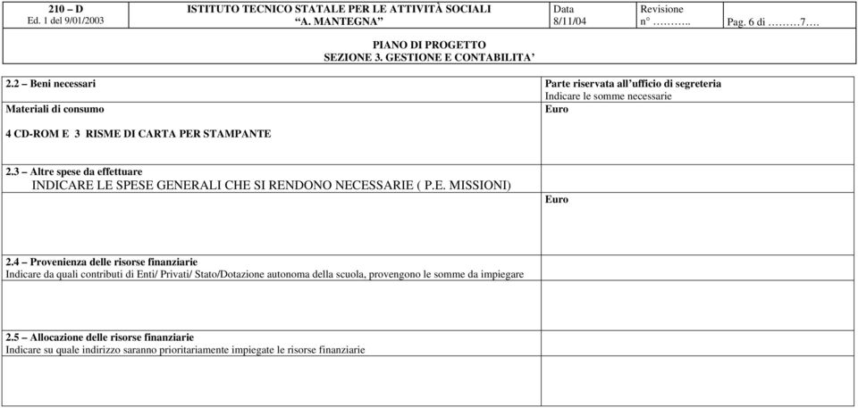 STAMPANTE.3 Altre spese da effettuare INDICARE LE SPESE GENERALI CHE SI RENDONO NECESSARIE ( P.E. MISSIONI).