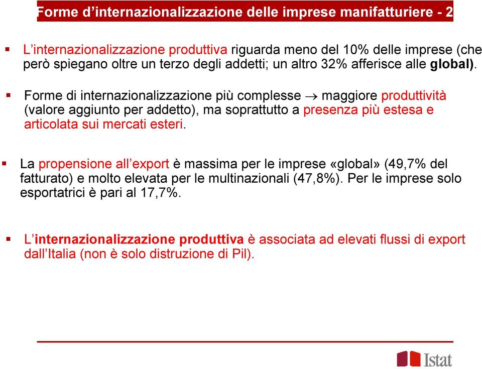 Forme di internazionalizzazione più complesse maggiore produttività (valore aggiunto per addetto), ma soprattutto a presenza più estesa e articolata sui mercati esteri.