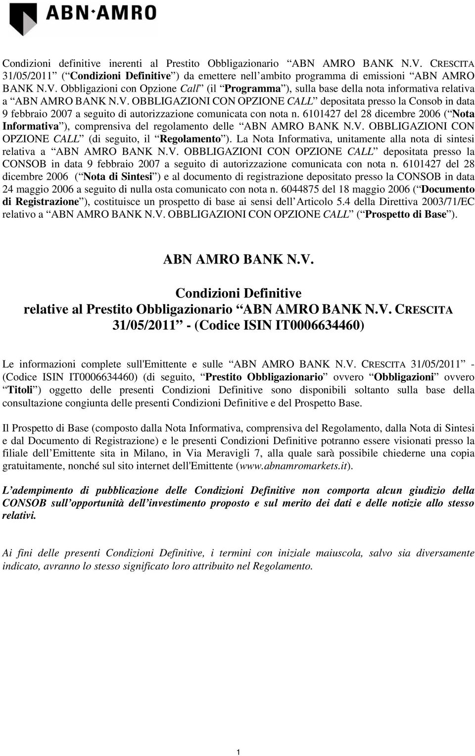 6101427 del 28 dicembre 2006 ( Nota Informativa ), comprensiva del regolamento delle ABN AMRO BANK N.V. OBBLIGAZIONI CON OPZIONE CALL (di seguito, il Regolamento ).