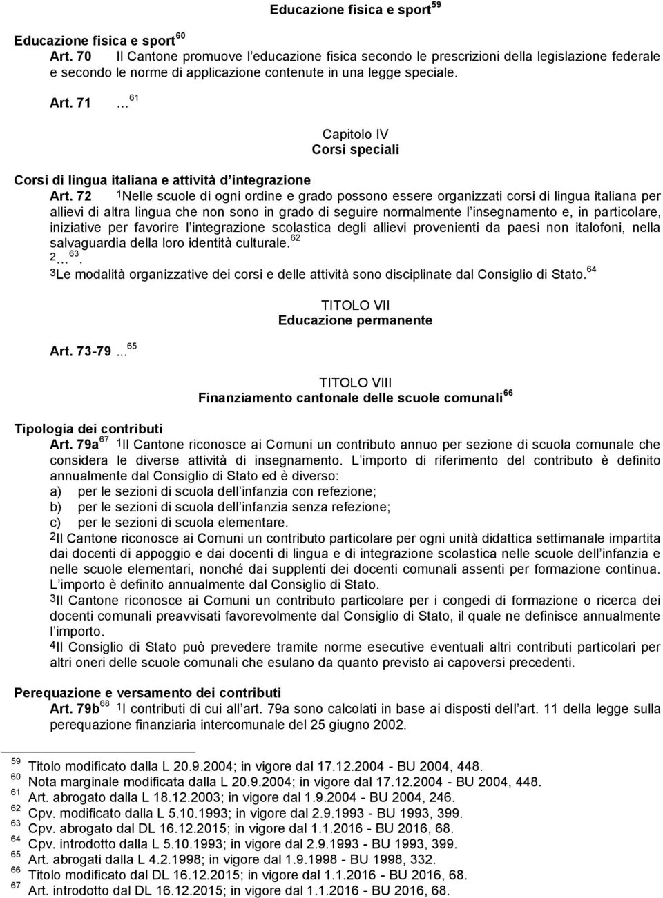 71 61 Capitolo IV Corsi speciali Corsi di lingua italiana e attività d integrazione Art.