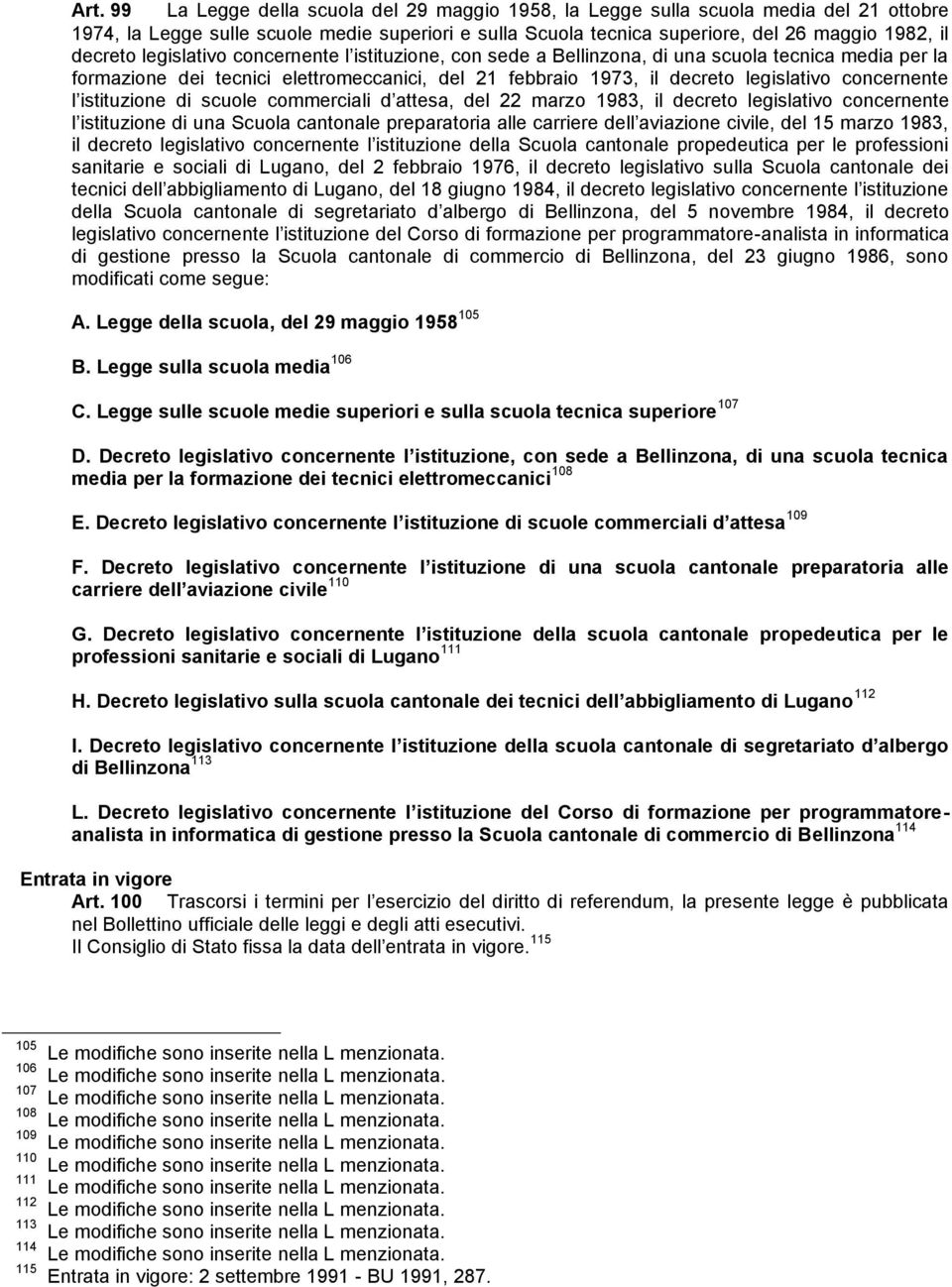 concernente l istituzione di scuole commerciali d attesa, del 22 marzo 1983, il decreto legislativo concernente l istituzione di una Scuola cantonale preparatoria alle carriere dell aviazione civile,