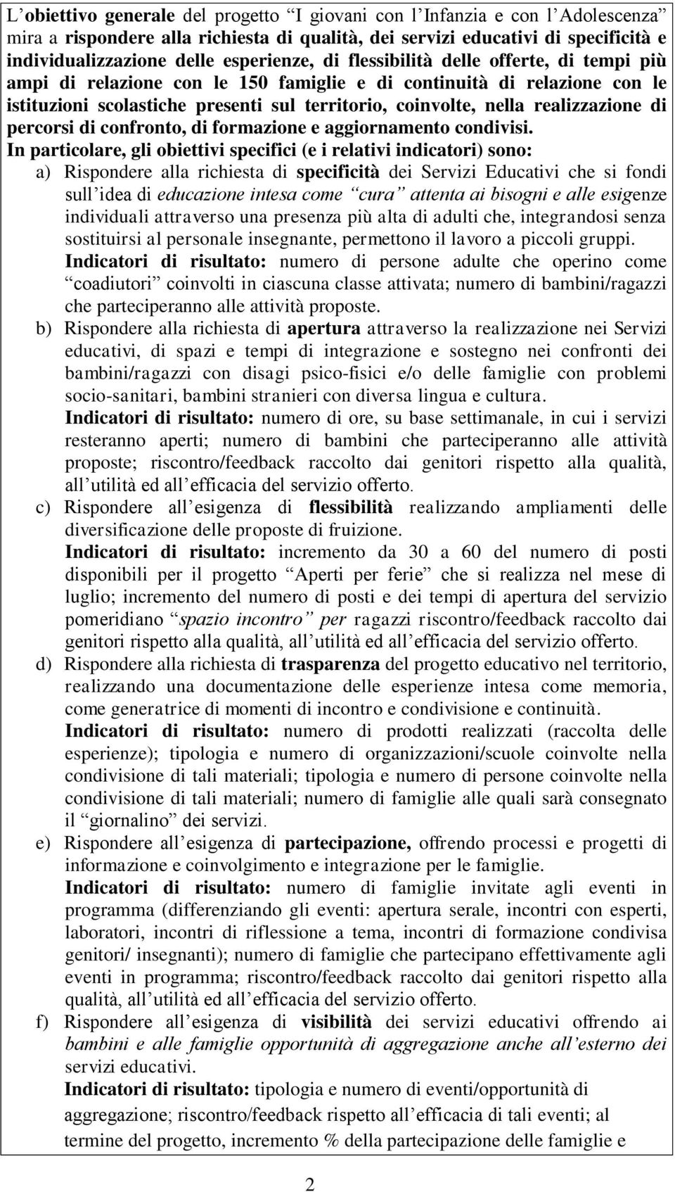 realizzazione di percorsi di confronto, di formazione e aggiornamento condivisi.