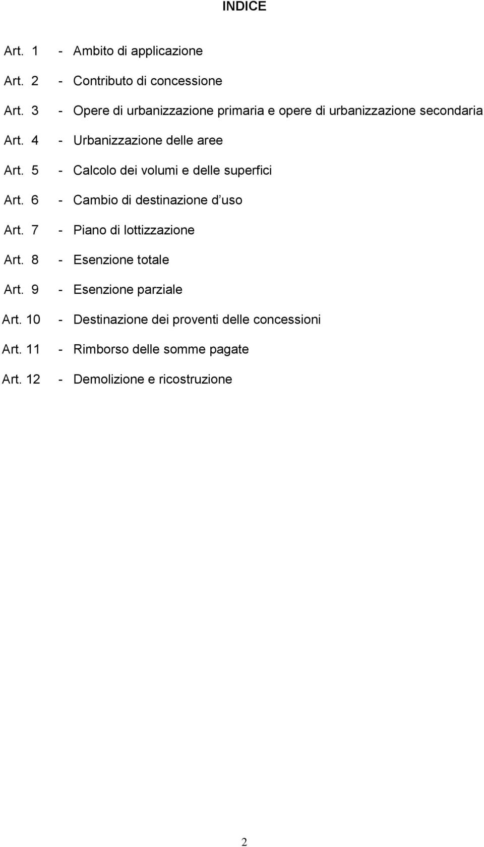 secondaria - Urbanizzazione delle aree - Calcolo dei volumi e delle superfici - Cambio di destinazione d uso - Piano di