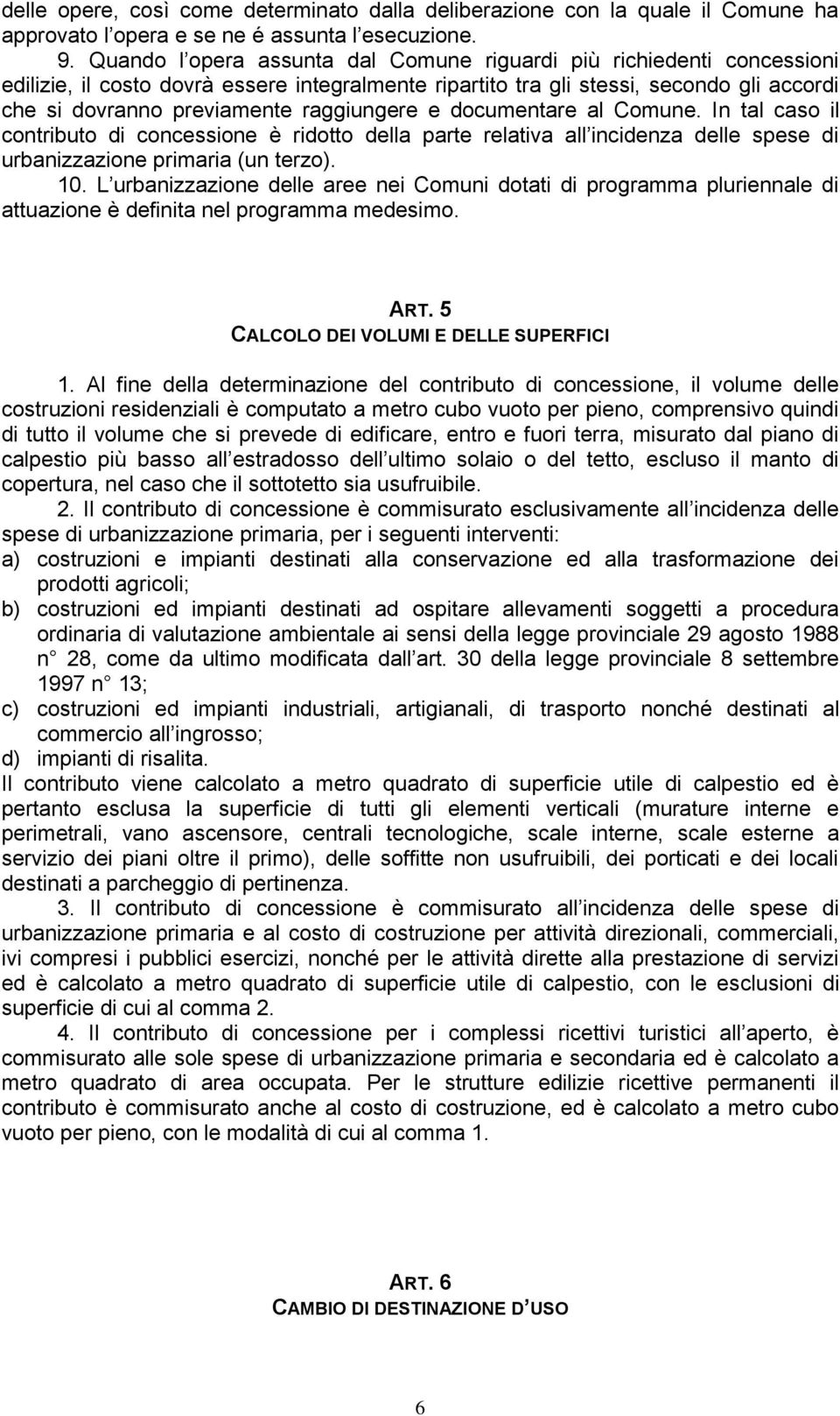 raggiungere e documentare al Comune. In tal caso il contributo di concessione è ridotto della parte relativa all incidenza delle spese di urbanizzazione primaria (un terzo). 10.