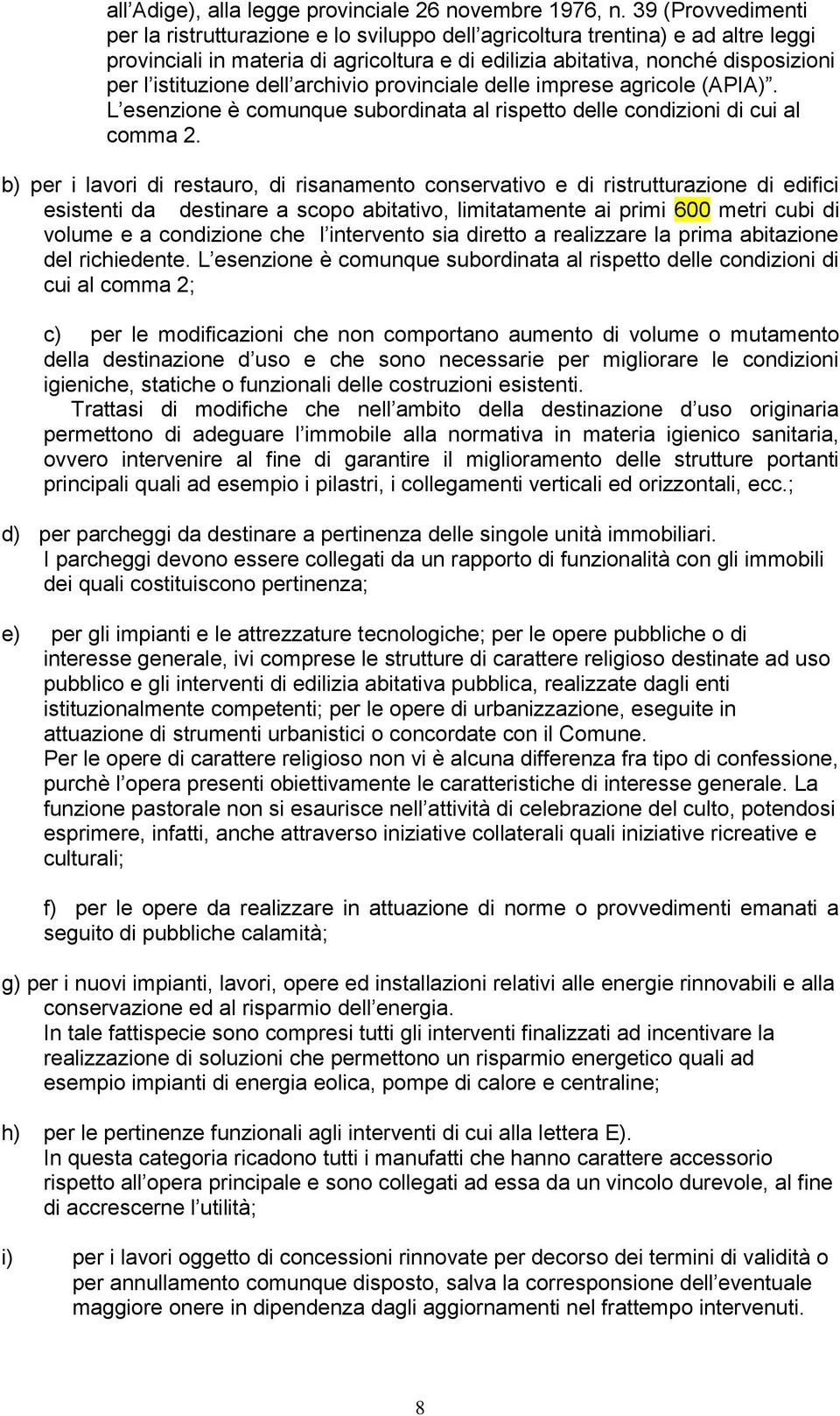 istituzione dell archivio provinciale delle imprese agricole (APIA). L esenzione è comunque subordinata al rispetto delle condizioni di cui al comma 2.