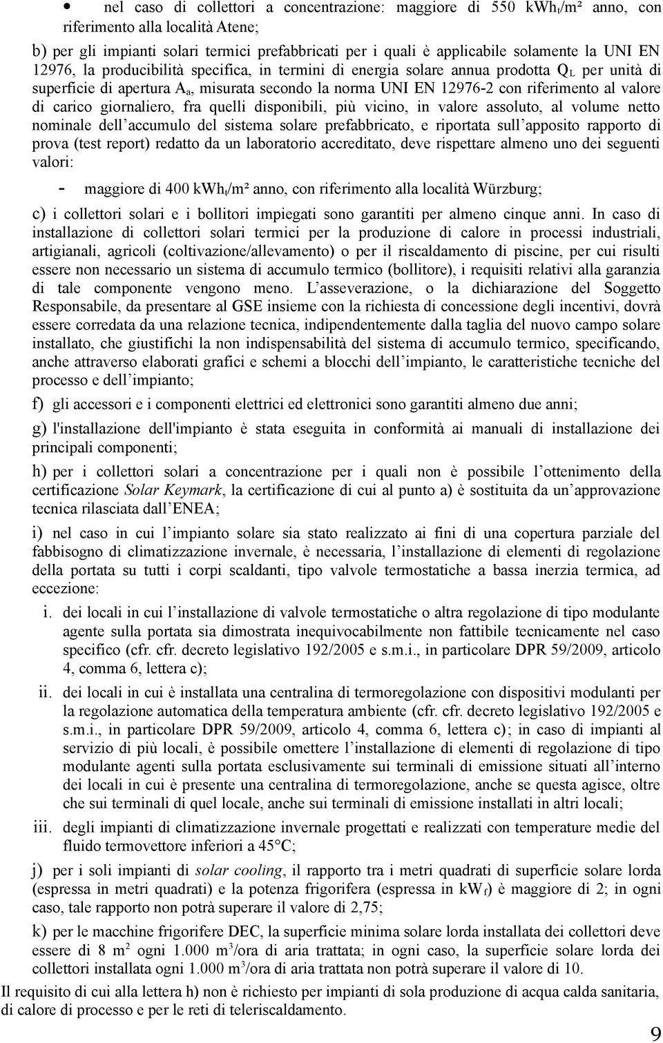 di carico giornaliero, fra quelli disponibili, più vicino, in valore assoluto, al volume netto nominale dell accumulo del sistema solare prefabbricato, e riportata sull apposito rapporto di prova