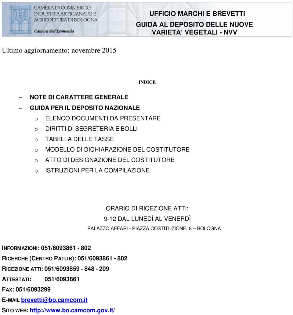 COSTITUTORE o ISTRUZIONI PER LA COMPILAZIONE ORARIO DI RICEZIONE ATTI: 9-12 DAL LUNEDÌ AL VENERDÌ PALAZZO AFFARI - PIAZZA COSTITUZIONE, 8 BOLOGNA INFORMAZIONI: 051/6093861-802