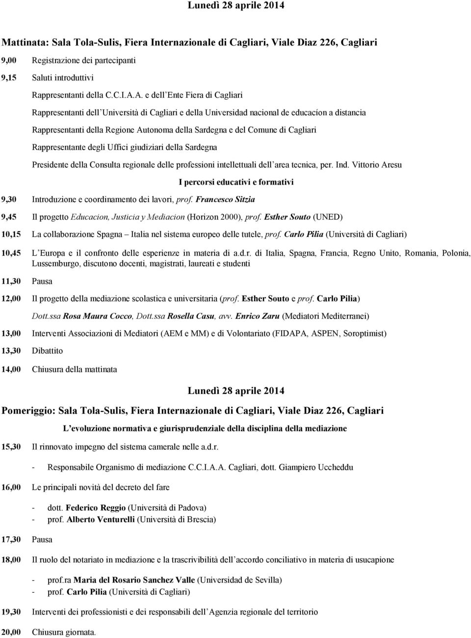 Uffici giudiziari della Sardegna P I percorsi educativi e formativi 9,30 Introduzione e coordinamento dei lavori, prof.