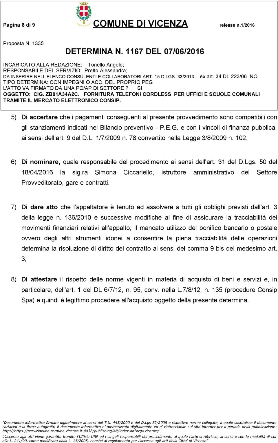 31 del D.Lgs. 50 del 18/04/2016 la sig.ra Simona Ciccariello, istruttore amministrativo del Settore Provveditorato, gare e contratti.