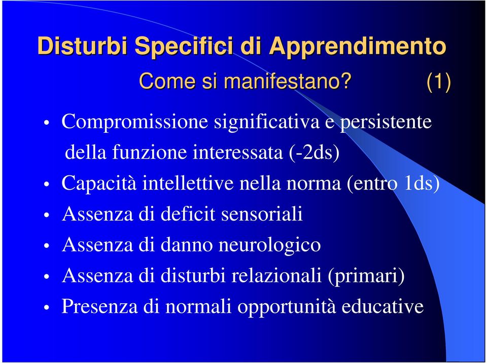 Capacità intellettive nella norma (entro 1ds) Assenza di deficit sensoriali