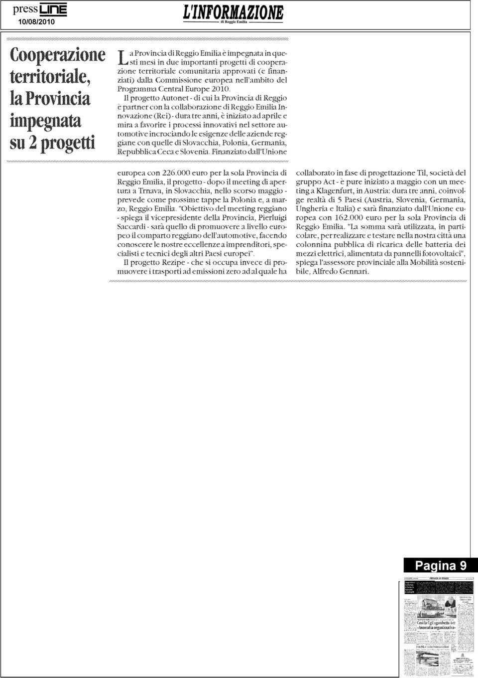 in due importanti progetti di cooperazione territoriale comunitaria approvati ( e finanziati) dalla Commissione europea nell'ambito de l Programma C entral Europe 2010.