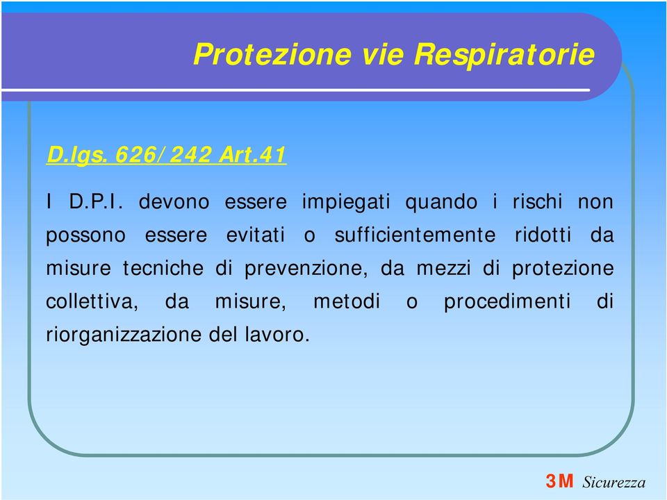 devono essere impiegati quando i rischi non possono essere evitati o