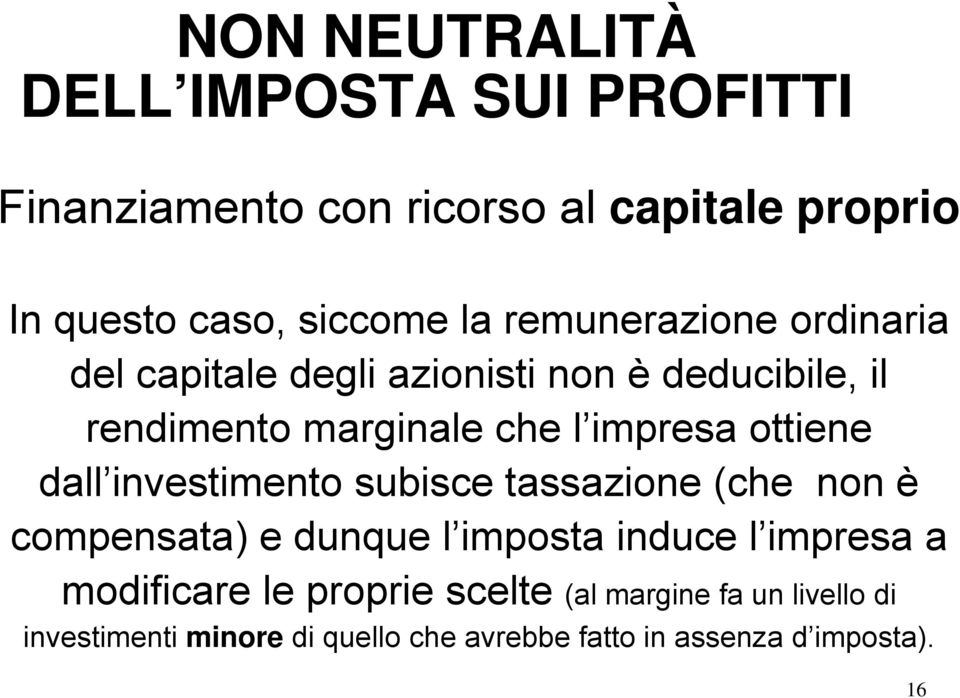 ottiene dall investimento subisce tassazione (che non è compensata) e dunque l imposta induce l impresa a