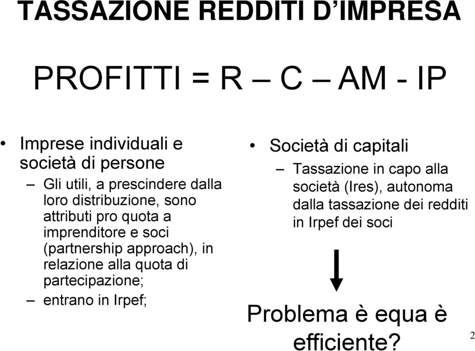 approach), in relazione alla quota di partecipazione; entrano in Irpef; Società di capitali Tassazione in