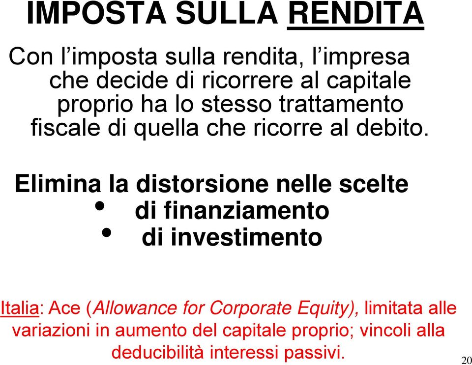 Elimina la distorsione nelle scelte di finanziamento di investimento Italia: Ace (Allowance for