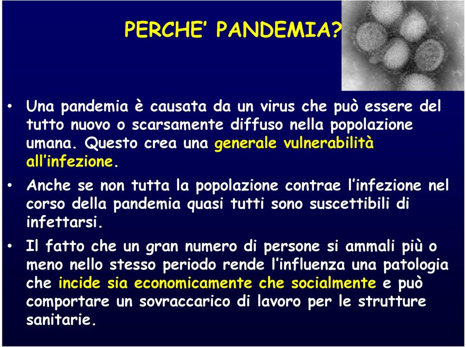 Anche se non tutta la popolazione contrae l infezione nel corso della pandemia quasi tutti sono suscettibili di infettarsi.