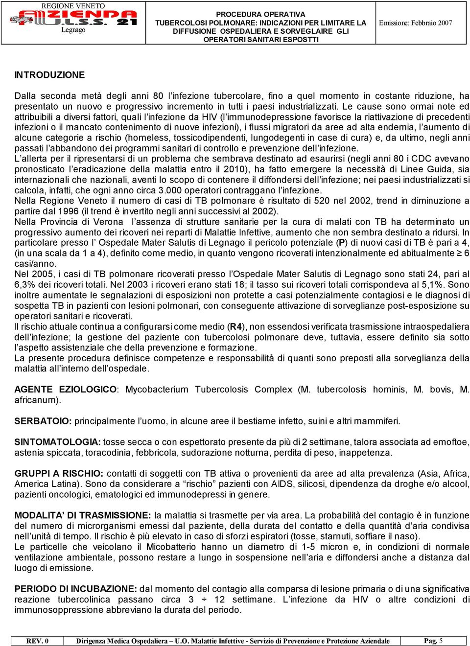 infezioni), i flussi migratori da aree ad alta endemia, l aumento di alcune categorie a rischio (homeless, tossicodipendenti, lungodegenti in case di cura) e, da ultimo, negli anni passati l